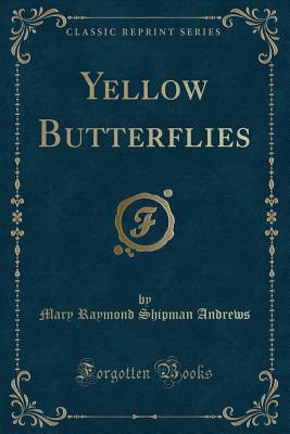 Yellow Butterflies (Classic Reprint) - Andrews, Mary Raymond Shipman