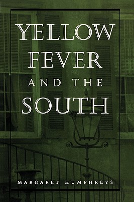 Yellow Fever and the South - Humphreys, Margaret, Professor