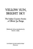 Yellow Sun, Bright Sky: The Indian Country Stories of Oliver La Farge - Caffey, David L (Editor), and LaFarge, Oliver