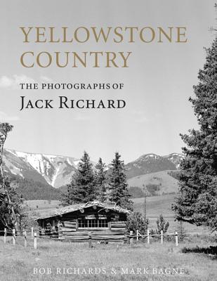 Yellowstone Country: The Photographs of Jack Richard - Bagne, Mark, and Richard, Bob