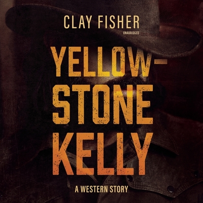 Yellowstone Kelly: A Western Story - Allen, Henry Wilson, and Lescault, John (Read by)