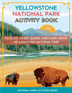 Yellowstone National Park Activity Book: Puzzles, Mazes, Games, and More