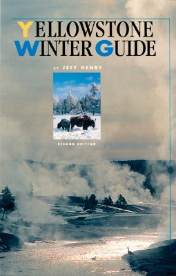 Yellowstone Winter Guide - Henry, Jeff