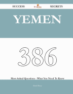 Yemen 386 Success Secrets - 386 Most Asked Questions on Yemen - What You Need to Know