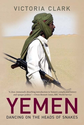 Yemen: Dancing on the Heads of Snakes - Clark, Victoria