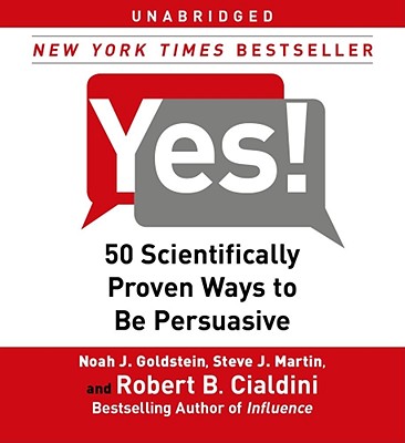 Yes!: 50 Scientifically Proven Ways to Be Persuasive - Goldstein, Noah J, PH.D., and Martin, Steve J, and Cialdini, Robert