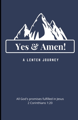 Yes and Amen: A Lenten Journey - All God's Promises find their Yes and Amen in Jesus - Smith, Gregory M, and Network, Iona