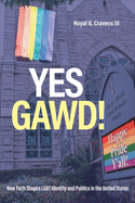 Yes Gawd!: How Faith Shapes LGBT Identity and Politics in the United States