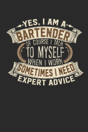 Yes, I Am a Bartender of Course I Talk to Myself When I Work Sometimes I Need Expert Advice: Notebook Journal Handlettering Logbook 110 Pages 6 X 9 Record Books I Bartender Books I Bartender Gifts