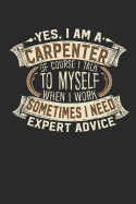 Yes, I Am a Carpenter of Course I Talk to Myself When I Work Sometimes I Need Expert Advice: Notebook Journal Handlettering Logbook 110 Pages 6 X 9 Record Books I Carpenter Book I Carpenter Gifts