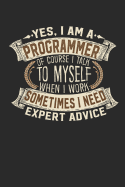 Yes, I Am a Programmer of Course I Talk to Myself When I Work Sometimes I Need Expert Advice: Programmer Notebook Programmer Journal Handlettering Logbook 110 Lined Paper Pages 6 X 9 Programmer Books I Programmer Journals I Programmer Gift