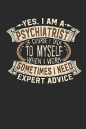 Yes, I Am a Psychiatrist of Course I Talk to Myself When I Work Sometimes I Need Expert Advice: Psychiatrist Notebook Journal Handlettering Logbook 110 Graph Paper Pages 6 X 9 Psychiatrist Book I Psychiatrist Journals I Psychiatrist Gift