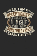 Yes, I Am a Receptionist of Course I Talk to Myself When I Work Sometimes I Need Expert Advice: Receptionist Notebook Receptionist Journal Handlettering Logbook 110 Lined Paper Pages 6 X 9 Receptionist Books I I Receptionist Gifts for Me