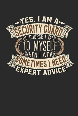 Yes, I Am a Security Guard of Course I Talk to Myself When I Work Sometimes I Need Expert Advice: Notebook Journal Handlettering Logbook 110 Lined Paper Pages 6 X 9 Security Guard Books I Security Guard Journals I Security Guard Gifts - Design, Maximus