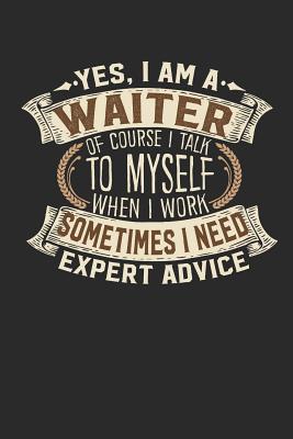 Yes, I Am a Waiter of Course I Talk to Myself When I Work Sometimes I Need Expert Advice: Waiter Notebook Waiter Journal Handlettering Logbook 110 Blank Paper Pages 6 X 9 Waiter Book I Waiter Journals I Waiter Gifts - Design, Maximus