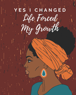 Yes I Changed Life Forced My Growth: Notebook for black, African American, and women of color to write in. 6x9 120 pages