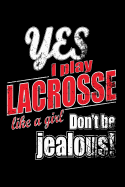 Yes I Play Lacrosse Like A Girl. Don't Be Jealous: Funny Girls Sport Quote. Blank Lined Notebook Journal. Play Lacrosse Like A Girl Champ Design Cover.