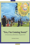 Yes, I'm Coming Soon!: A Commentary of Revelation Chapters 8-22