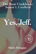 Yes, Jeff.: "The Bear" TV Show Unofficial Season 1 Cookbook