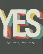 Yes: Life Is Waiting. Are You Ready?