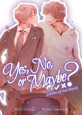Yes, No, or Maybe? (Light Novel 2) - Center of the World - Ichiho, Michi