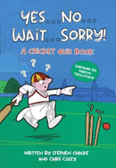 Yes ... No ... Wait ... Sorry!: A Cricket Quiz Book