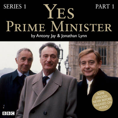 Yes Prime Minister: Series 1 - Jay, Antony, and Lynn, Jonathan, and Full Cast (Read by)