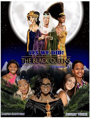 Yes We Did! The Black Queens Illustrated: Volume 4 - White, Jeffrey