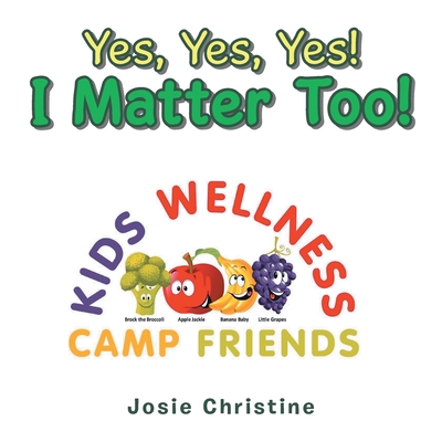 Yes, Yes, Yes! I Matter Too!: Kids Wellness Camp - Christine, Josie