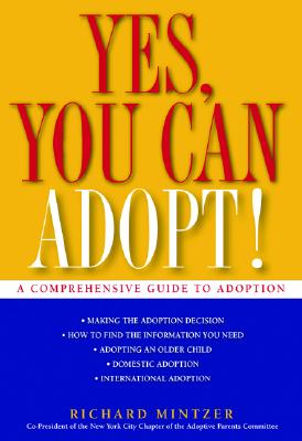 Yes, You Can Adopt!: A Comprehensive Guide for Parents - Mintzer, Richard