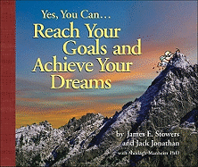 Yes, You Can...Reach Your Goals and Achieve Your Dreams - Stowers, James E, and Jonathan, Jack, and Manheim, Sheelagh