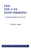 Yes! You Can Stop Smoking: Even If You Don't Want to - Jones, David C