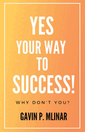 Yes Your Way To Success: Why Don't You?