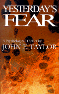 Yesterday's Fear - Taylor, John F, PH.D.