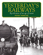 Yesterday'S Railway: Recollections of an Age of Steam - Herring, Peter