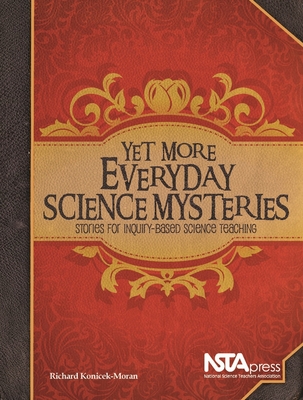 Yet More Everyday Science Mysteries: Stories for Inquiry-Based Science Teaching - Moran, Richard