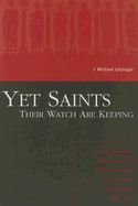 Yet Saints Their Watch Are Keeping: Fundamentalists, Modernists, and the Development of Evangelical Ecclesiology, 1887-1937 - Utzinger, J Michael