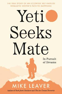 Yeti Seeks Mate: In Pursuit of Dreams - Leaver, Mike