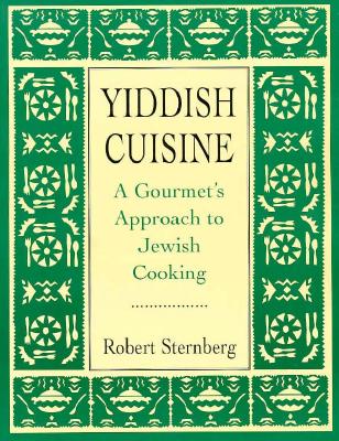 Yiddish Cuisine: A Gourmet Approach to Jewish Cooking - Sternberg, Robert J, Dr., PhD, and Sternber