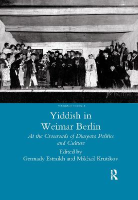 Yiddish in Weimar Berlin: At the Crossroads of Diaspora Politics and Culture - Estraikh, Gennady