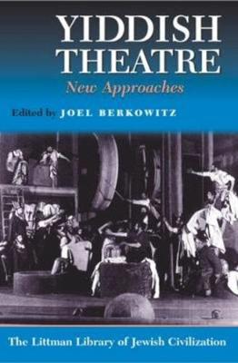 Yiddish Theatre: New Approaches - Berkowitz, Joel (Editor)