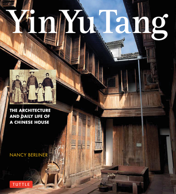 Yin Yu Tang: The Architecture and Daily Life of a Chinese House - Berliner, Nancy, MD