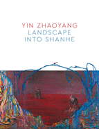 Yin Zhaoyang: Landscape into Shanhe