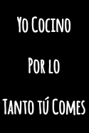 Yo Cocino, Por lo Tanto t Comes: Cuaderno de cocina con l?neas divertidas Cuaderno Blanco con L?neas Diario en blanco y negro con una cita divertida (Cuaderno Rayas)