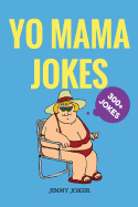 Yo Mama Jokes: 300+ of the Funniest Yo Mama Jokes on Earth