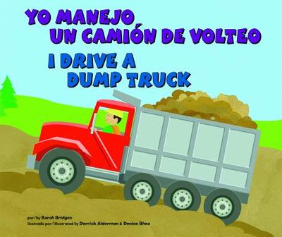 Yo Manejo Un Cami?n de Volteo/I Drive a Dump Truck - Bridges Phd, Sarah, and Shea, Denise (Illustrator), and Alderman, Derrick (Illustrator)