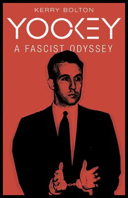 Yockey: A Fascist Odyssey - Bolton, Kerry, and Yockey, Francis Parker, and Sunic, Tomislav (Foreword by)