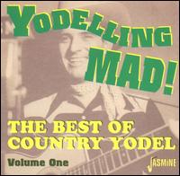 Yodeling Mad!: The Best of Country Yodel, Vol. 1 - Various Artists