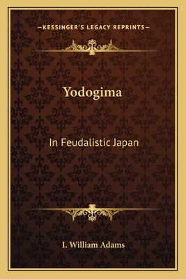 Yodogima: In Feudalistic Japan - Adams, I William