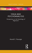 Yoga and Psychoanalysis: Perspectives on the Psychology of Regression